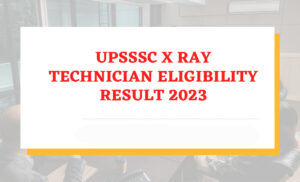 UPSSSC X Ray Technician Eligibility Result 2023
